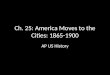 Ch. 25: America Moves to the Cities: 1865-1900 AP US History