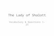 The Lady of Shalott Vocabulary & Questions 1-25. Vocabulary Review 1 Sojourn 2. Grot 3. Casement: window part 4. Reaper: harvester 5. Sheaves: bundles