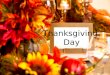 Thanksgiving Day. THANKSGIVING Currently one of the most important holidays in United States is Thanksgiving Day. During this holiday Americans traditionally
