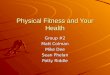 Physical Fitness and Your Health Group #2 Matt Colman Mike Dee Sean Phelan Patty Riddle