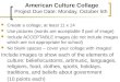 American Culture Collage Project Due Date: Monday, October 5th Create a collage, at least 11 x 14 Use pictures (words are acceptable if part of image)