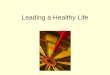 Leading a Healthy Life. Define health. What does it mean to you?