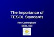 The Importance of TESOL Standards Kim Cunningham EESL 650