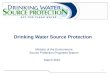 1 Drinking Water Source Protection Ministry of the Environment Source Protection Programs Branch March 2010
