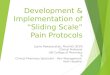 Development & Implementation of “Sliding Scale” Pain Protocols Jayne Pawasauskas, PharmD, BCPS Clinical Professor URI College of Pharmacy & Clinical Pharmacy
