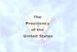 The Presidency of the United States The Constitution of the United States notes specific qualifications for individuals wishing to become President of
