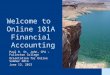 Welcome to Online 101A Financial Accounting Paul R. St. John, CPA – Fullerton College Orientation for Online Summer 2013 June 13, 2013