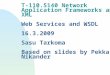 T-110.5140 Network Application Frameworks and XML Web Services and WSDL 16.3.2009 Sasu Tarkoma Based on slides by Pekka Nikander