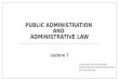 PUBLIC ADMINISTRATION AND ADMINISTRATIVE LAW Lecture 7