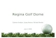 Regina Golf Dome Graham Hindson, Lesley Neilson, Michael Woeller July 3, 2009