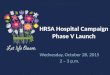 HRSA Hospital Campaign Phase V Launch Wednesday, October 28, 2015 2 – 3 p.m