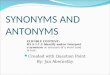 SYNONYMS AND ANTONYMS Created with Question Point By: Jan Abernethy ELIGIBLE CONTENT: R5.A.1.1.2 Identify and/or interpret a synonym or antonym of a word