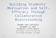 Building Students’ Motivation and Self-Efficacy Through Collaborative Brainstorming CATESOL 2015 Conference November 14, 2015 Presenter: Vickie Mellos