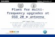 Chalmers University of Technology Plans for multi-frequency upgrades at OSO 20 m antenna Dr Miroslav Pantaleev – Onsala Space Observatory With inputs from: