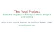 The Yogi Project Software property checking via static analysis and testing Aditya V. Nori, Sriram K. Rajamani, Sai Deep Tetali, Aditya V. Thakur Microsoft