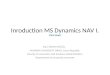 Inroduction MS Dynamics NAV I. (First Steps) Ing.J.Skorkovský,CSc. MASARYK UNIVERSITY BRNO, Czech Republic Faculty of economics and business administration