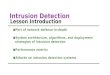 Intrusion Detection Lesson Introduction ●Part of network defense-in-depth ●System architecture, algorithms, and deployment strategies of Intrusion detection
