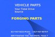 FORGING PARTS VEHICLE PARTS Your Total Drive Source 817-457-0225 Phone ︱ 817-457-9579 Fax 804 Firewheel Trail, Fort Worth, Texas 76112