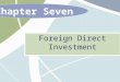Chapter Seven Foreign Direct Investment. 7 - 2 McGraw-Hill/Irwin International Business, 6/e © 2007 The McGraw-Hill Companies, Inc., All Rights Reserved