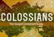 INTRODUCTION TO COLOSSIANS The Gospel Centered Family