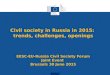 Civil society in Russia in 2015: trends, challenges, openings EESC-EU-Russia Civil Society Forum Joint Event Brussels 30 June 2015