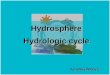 Hydrosphere Hydrologic cycle Veronika Říhová Veronika Říhová