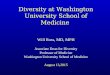 Diversity at Washington University School of Medicine Will Ross, MD, MPH Associate Dean for Diversity Professor of Medicine Washington University School