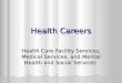 Health Careers Health Care Facility Services, Medical Services, and Mental Health and Social Services