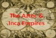 The Aztec & Inca Empires. The Aztecs were an ancient pre- Columbian Native American group found in Modern Day central Mexico. At the height of their