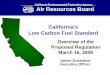 California’s Low Carbon Fuel Standard Overview of the Proposed Regulation March 16, 2009 California Environmental Protection Agency Air Resources Board