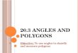 20.3 A NGLES AND P OLYGONS Objective: To use angles to classify and measure polygons