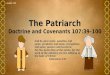 Lesson 113 The Patriarch Doctrine and Covenants 107:39–100 And he gave some, apostles; and some, prophets; and some, evangelists; and some, pastors and