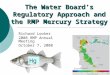 1 Richard Looker 2008 RMP Annual Meeting October 7, 2008 The Water Board’s Regulatory Approach and the RMP Mercury Strategy Hg