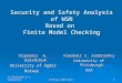 Security and Safety Analysis of WSN Based on Finite Model Checking Vladimir A. Oleshchuk University of Agder Norway Vladimir I. Zadorozhny University of