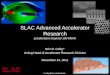 SLAC Advanced Accelerator Research accelerators beyond 100 MV/m Eric R. Colby* Acting Head of Accelerator Research Division December 14, 2011 * ecolby@slac.stanford.edu