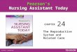 Pearson's Nursing Assistant Today CHAPTER The Reproductive System and Related Care 24