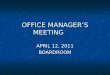 OFFICE MANAGER’S MEETING APRIL 12, 2011 BOARDROOM