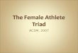 ACSM, 2007. The female athlete triad (Triad) refers to the interrelationships among energy availability, menstrual function, and bone mineral density,