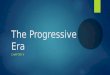 The Progressive Era CHAPTER 9. 9.1 The Origins of Progressivism PP. 306-312