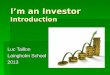I’m an Investor Introduction Luc Taillon Laingholm School 2013
