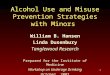 1 Alcohol Use and Misuse Prevention Strategies with Minors William B. Hansen Linda Dusenbury Tanglewood Research Prepared for the Institute of Medicine