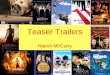 Teaser Trailers Niamh McCurry. What is a Teaser Trailer? Teaser Trailers are short film trailers that draw attention to the upcoming release of a new
