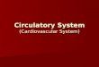 Circulatory System (Cardiovascular System). Functions of the Circulatory System Transport of oxygen, nutrients and waste products throughout the body