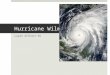 Hurricane Wilma Layan AlThani 9A. An Introduction to the hurricane  Hurricane Wilma first hit land on the 15th of October 2005. It mostly effected the