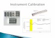 Instrument Calibration.  As previously discussed the principle of measurement is comparing a component against a known standard therefore any equipment