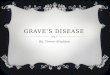 GRAVE’S DISEASE By: Trevor Brighton. QUICK OVERVIEW  Grave’s disease is a thyroid gland disorder which causes the accelerated production of the thyroid