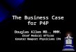 The Business Case for P4P Douglas Allen MD., MMM. Chief Medical Officer Greater Newport Physicians IPA
