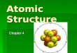 Atomic Structure Chapter 4. The Atom  The smallest particle of an element that retains its identity in a chemical reaction  A penny is about 200,000,000