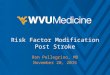Risk Factor Modification Post Stroke Ron Pellegrino, MD November 20, 2015