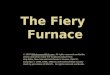 The Fiery Furnace © 2007 BibleLessons4Kidz.com All rights reserved worldwide. Unless otherwise noted the Scriptures taken from: Holy Bible, New International